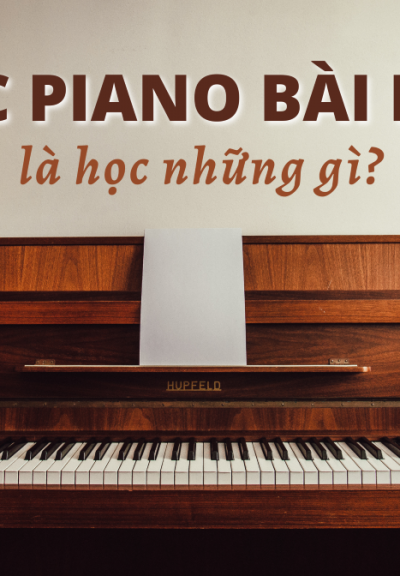 HỌC PIANO BÀI BẢN LÀ HỌC NHỮNG GÌ?