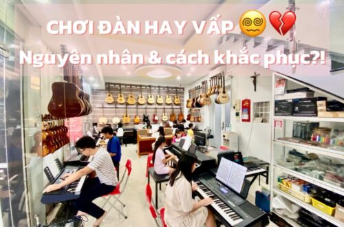 CHƠI ĐÀN HAY VẤP – NGUYÊN NHÂN VÀ CÁCH KHẮC PHỤC